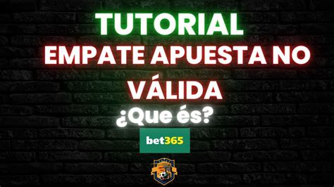 Bet365 empate apuesta no válida .